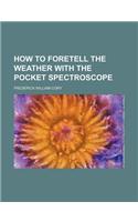 How to Foretell the Weather with the Pocket Spectroscope