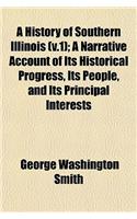 A History of Southern Illinois (V.1); A Narrative Account of Its Historical Progress, Its People, and Its Principal Interests