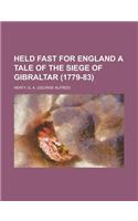 Held Fast for England a Tale of the Siege of Gibraltar (1779-83)