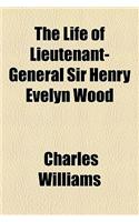 The Life of Lieutenant-General Sir Henry Evelyn Wood