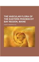 The Vascular Flora of the Eastern Penobscot Bay Region, Maine