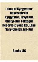 Lakes of Kyrgyzstan: Reservoirs in Kyrgyzstan, Issyk Kul, Chatyr-Kul, Toktogul Reservoir, Song Kol, Lake Sary-Chelek, ALA-Kul