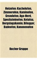 Heizofen: Kachelofen, Zimmerofen, Kaminofen, Grundofen, Aga-Herd, Specksteinofen, Kotatsu, Bergslagskamin, Bilegger, Badeofen, K