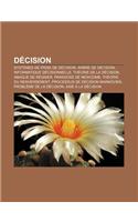 Decision: Systemes de Prise de Decision, Arbre de Decision, Informatique Decisionnelle, Theorie de La Decision, Abaque de Regnie: (French)