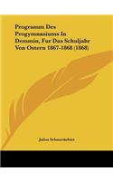Programm Des Progymnasiums in Demmin, Fur Das Schuljahr Von Ostern 1867-1868 (1868)