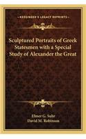 Sculptured Portraits of Greek Statesmen with a Special Study of Alexander the Great