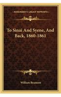 To Sinai And Syene, And Back, 1860-1861: (English)