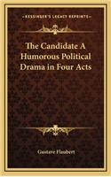 The Candidate a Humorous Political Drama in Four Acts