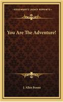 You Are The Adventure!