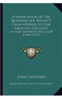 A Vindication Of The Reverend Mr. Wesley's Calm Address To Our American Colonies: In Some Letters To Mr. Caleb Evans (1776)(English)
