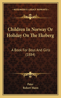 Children In Norway Or Holiday On The Ekeberg: A Book For Boys And Girls (1884)