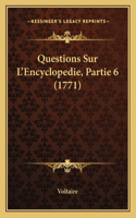 Questions Sur L'Encyclopedie, Partie 6 (1771): (French)