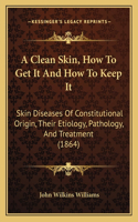 A Clean Skin, How To Get It And How To Keep It
