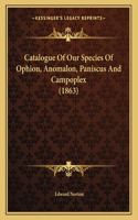 Catalogue Of Our Species Of Ophion, Anomalon, Paniscus And Campoplex (1863)