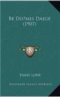 Be Do&#141;mes Daege (1907)