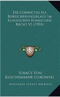 Die Condictio ALS Boreicherungsklage Im Klassischen Romischen Recht V1 (1903)