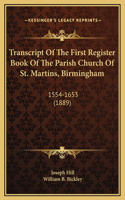 Transcript Of The First Register Book Of The Parish Church Of St. Martins, Birmingham: 1554-1653 (1889)