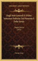 Degli Stati Generali E D'Altre Istituzioni Politiche Del Piemonte E Della Savoia