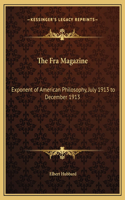 The Fra Magazine: Exponent of American Philosophy, July 1913 to December 1913