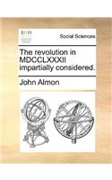The Revolution in MDCCLXXXII Impartially Considered.
