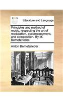 Principles and method of music, respecting the art of modulation, accompanyment, and composition. By M. Bemetzrieder.