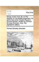 Songs, Duets, Trios, &c. in the Duenna; Or, the Double Elopement. as Performed at the Theatre-Royal in Covent-Garden. Written by Richard Brinsley Sheridan, Esq. the Eighteenth Edition.