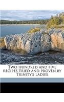 Two Hundred and Five Recipes Tried and Proven by Trinity's Ladies