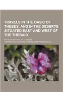 Travels in the Oasis of Thebes, and in the Deserts Situated East and West of the Thebaid; In the Years 1815, 16, 17, and 18
