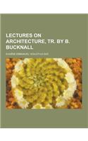 Lectures on Architecture, Tr. by B. Bucknall