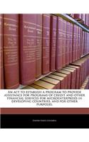 An ACT to Establish a Program to Provide Assistance for Programs of Credit and Other Financial Services for Microenterprises in Developing Countries, and for Other Purposes.: (English)