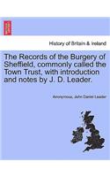 Records of the Burgery of Sheffield, commonly called the Town Trust, with introduction and notes by J. D. Leader.