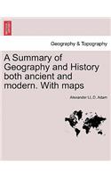 A Summary of Geography and History Both Ancient and Modern. with Maps