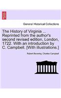 The History of Virginia ... Reprinted from the Author's Second Revised Edition, London, 1722. with an Introduction by C. Campbell. [With Illustrations.]