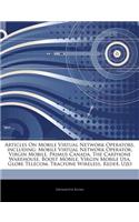 Articles on Mobile Virtual Network Operators, Including: Mobile Virtual Network Operator, Virgin Mobile, Primus Canada, the Carphone Warehouse, Boost Mobile, Virgin Mobile USA, Globe Telecom, Tracfone Wire(English)