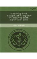 Exploring Mood Management Via Exposure to a Massively Multi-Player Online Game: (English)