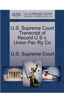 U.S. Supreme Court Transcript of Record U S V. Union Pac Ry Co