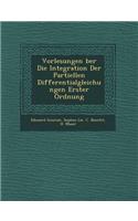 Vorlesungen Ber Die Integration Der Partiellen Differentialgleichungen Erster Ordnung