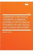 Chemistry for Textile Students; A Manual Suitable for Technical Students in the Textile and Dyeing Industries