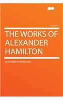 The Works of Alexander Hamilton Volume 7