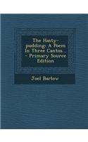 The Hasty-Pudding: A Poem in Three Cantos... - Primary Source Edition