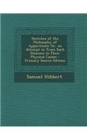 Sketches of the Philosophy of Apparitions: Or, an Attempt to Trace Such Illusions to Their Physical Causes - Primary Source Edition(English)