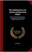 The Gatling Gun, For Service Ashore And Afloat: (English)