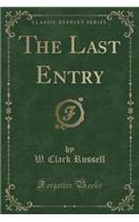 The Last Entry (Classic Reprint)