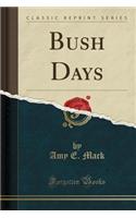 Bush Days (Classic Reprint)