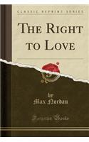 The Right to Love (Classic Reprint)