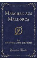 Mï¿½rchen Aus Mallorca (Classic Reprint)