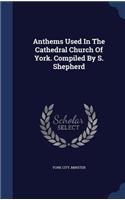 Anthems Used In The Cathedral Church Of York. Compiled By S. Shepherd