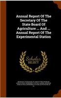 Annual Report Of The Secretary Of The State Board Of Agriculture ... And ... Annual Report Of The Experimental Station: (English)