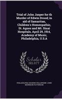 Trial of John Jasper for Th Murder of Edwin Drood; In Aid of Samaritan, Children's Homeopathic, St. Agnes and Mt. Sinai Hospitals, April 29, 1914, Academy of Music, Philadelphia, U.S.a