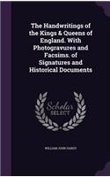 Handwritings of the Kings & Queens of England. With Photogravures and Facsims. of Signatures and Historical Documents